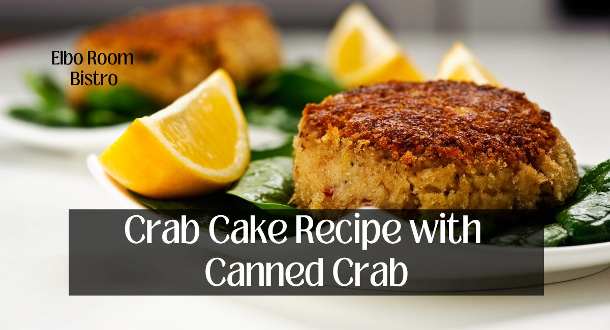 Crab Cake Recipe with Canned Crab Elbo Room Bistro